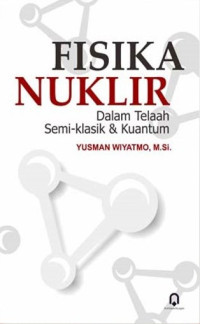 Image of Fisika Nuklir Dalam Telaah Semi Klasik Dan Kuantum