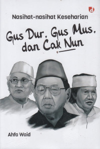 Image of Nasihat-Nasihat Keseharian Gus Dur, Gus Mus, dan Cak Nun