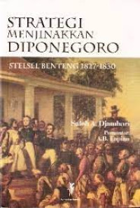 Image of Strategi Menjinakkan Diponegoro Stelsel Benteng 1827-1830