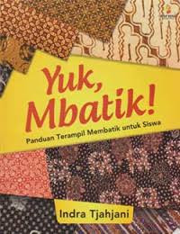 Image of Yuk, Mbatik! Panduan Terampil Membatik untuk Siswa